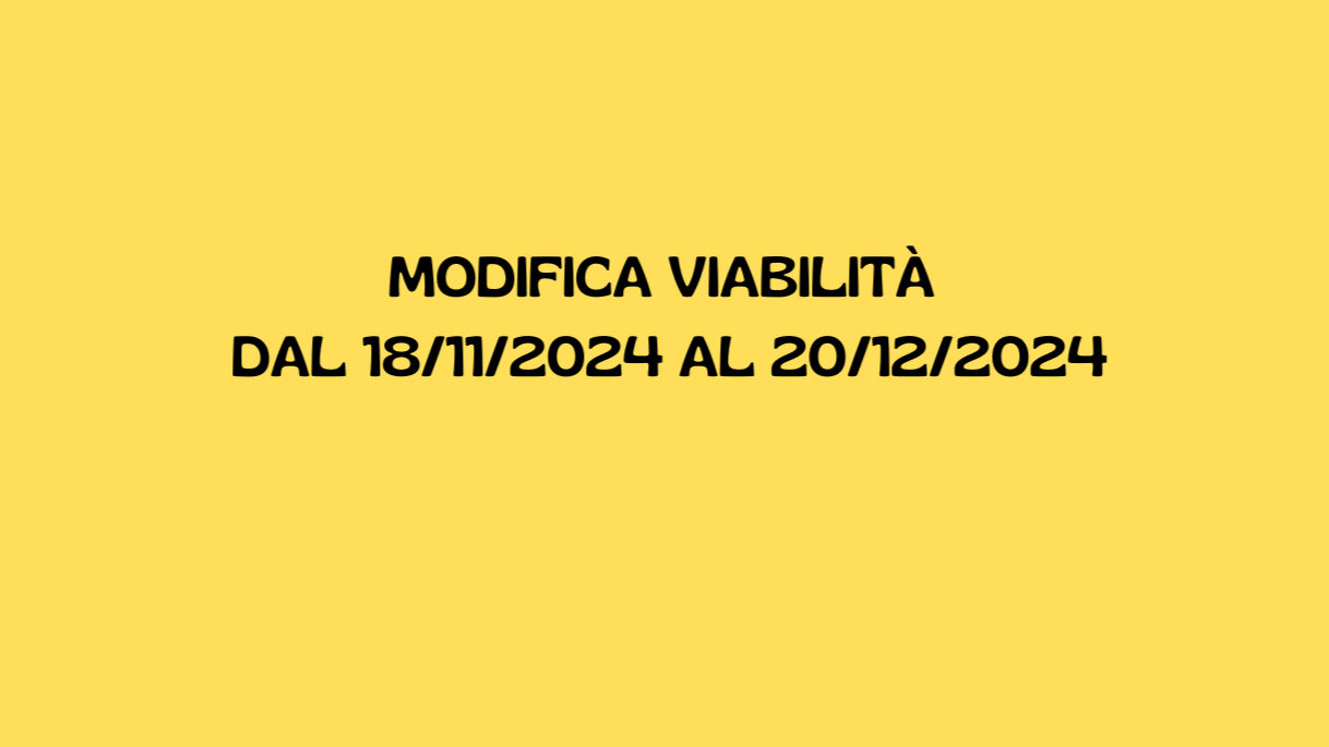 Modifica viabilità dal 18/11/2024 al 20/12/2024