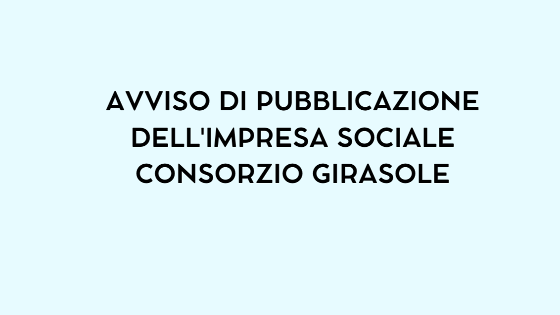 Avviso di pubblicazione dell'impresa sociale consorzio Girasole