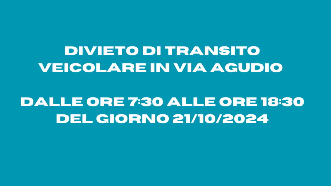 Divieto di transito veicolare in Via Agudio - dalle ore 7:30 alle ore 18:30 del giorno 21/10/2024