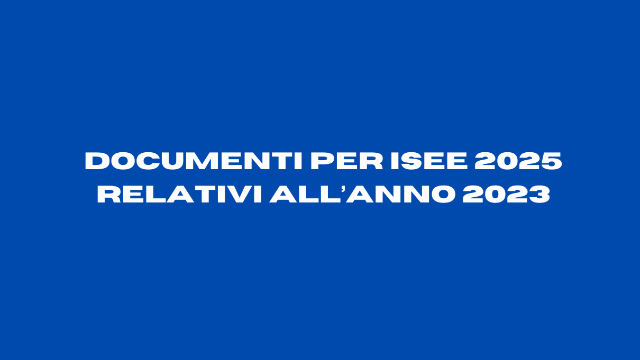 Documenti per ISEE 2025 - relativi all'anno 2023 